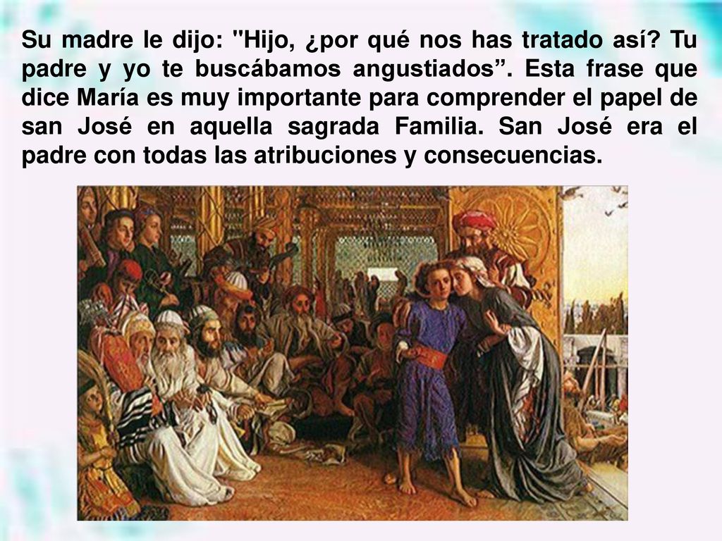 Su madre le dijo: Hijo, ¿por qué nos has tratado así