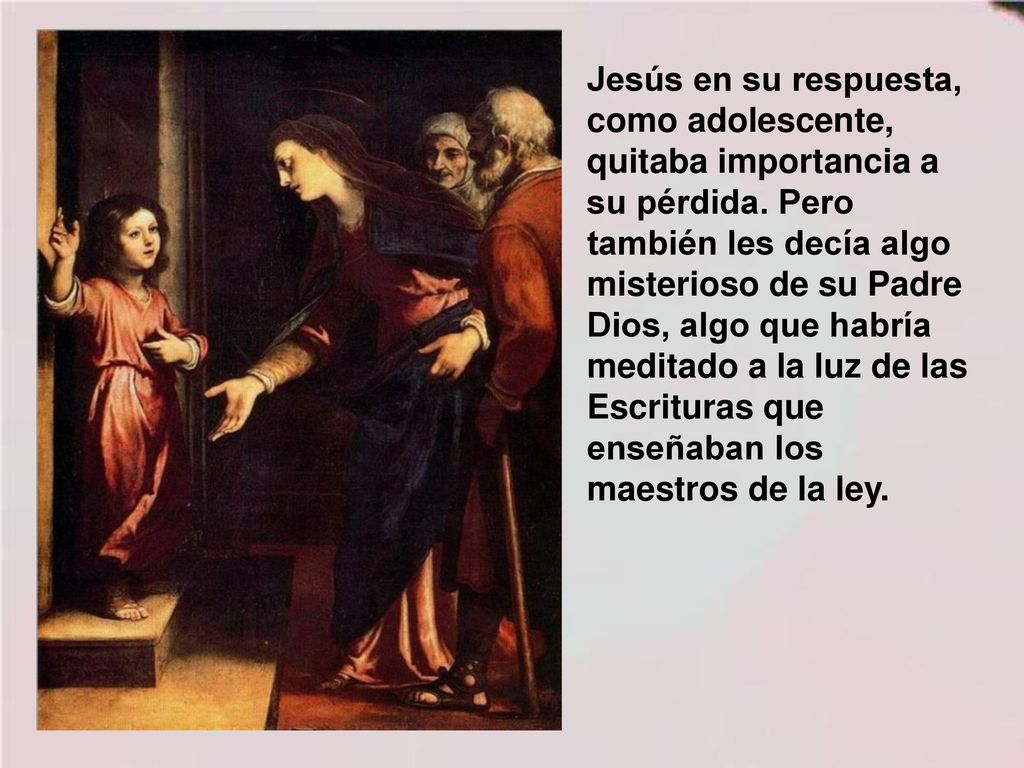 Jesús en su respuesta, como adolescente, quitaba importancia a su pérdida.