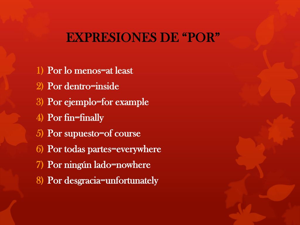 EXPRESIONES DE POR Por lo menos=at least Por dentro=inside