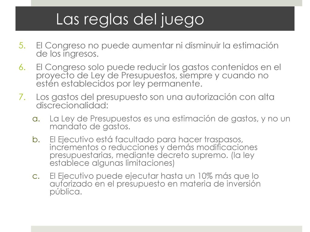 Las reglas del juego El Congreso no puede aumentar ni disminuir la estimación de los ingresos.