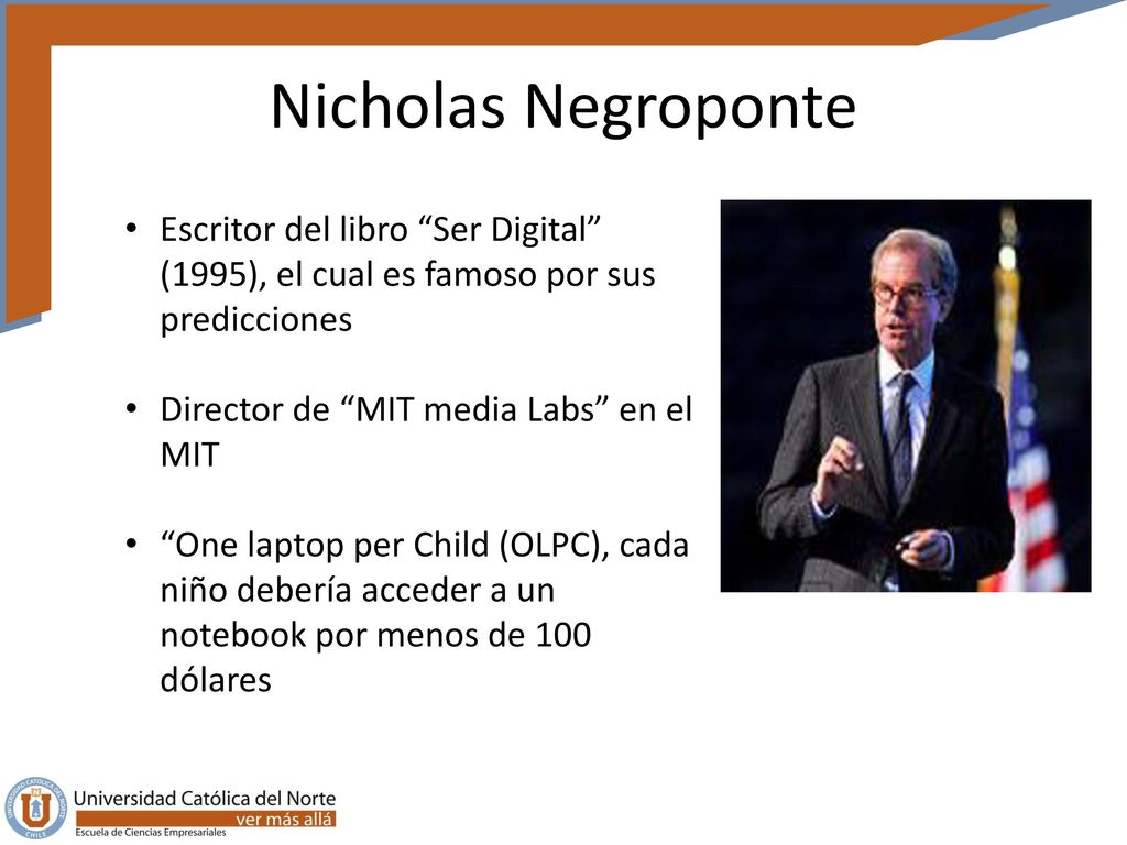 Nicholas Negroponte Escritor del libro Ser Digital (1995), el cual es famoso por sus predicciones.
