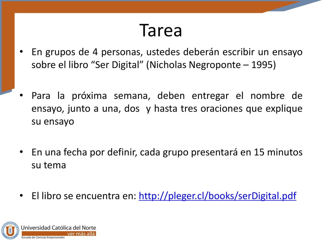 Tarea En grupos de 4 personas, ustedes deberán escribir un ensayo sobre el libro Ser Digital (Nicholas Negroponte – 1995)