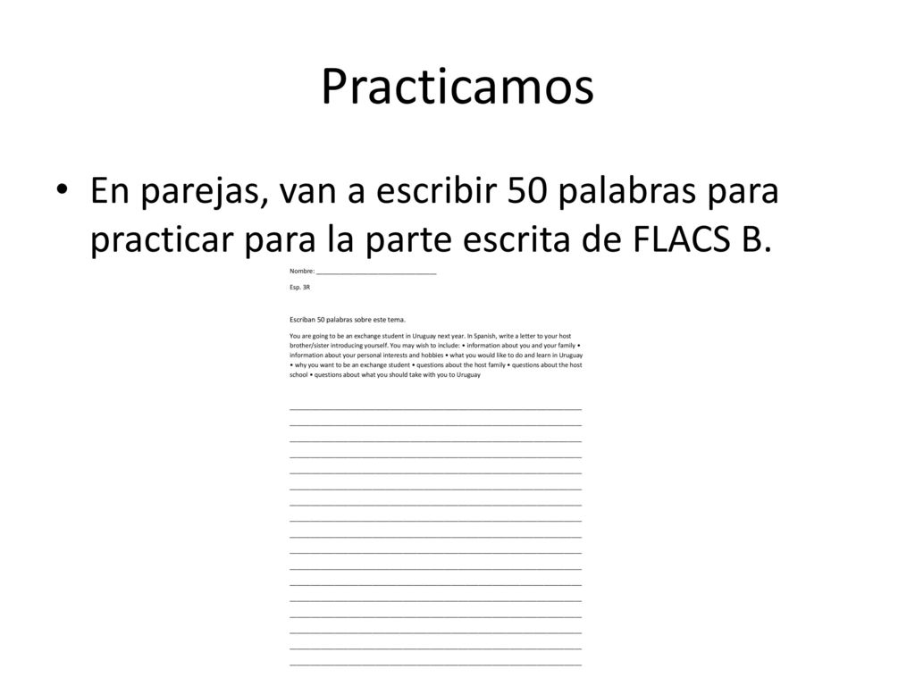 Practicamos En parejas, van a escribir 50 palabras para practicar para la parte escrita de FLACS B.