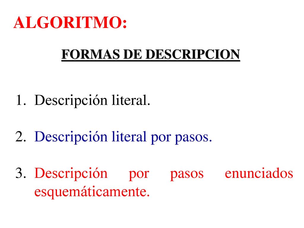 ALGORITMO: 1. Descripción literal. 2. Descripción literal por pasos.