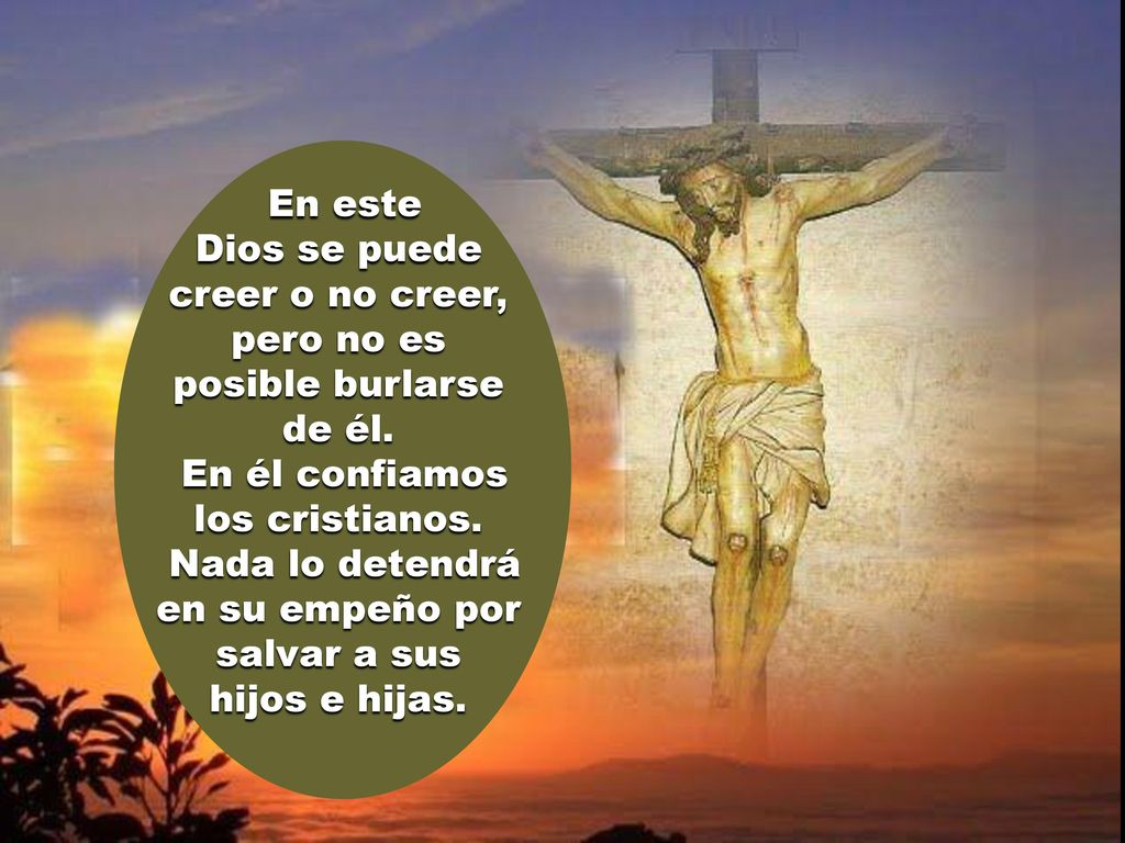 Dios se puede creer o no creer, pero no es posible burlarse de él.