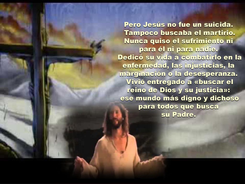 Pero Jesús no fue un suicida. Tampoco buscaba el martirio.