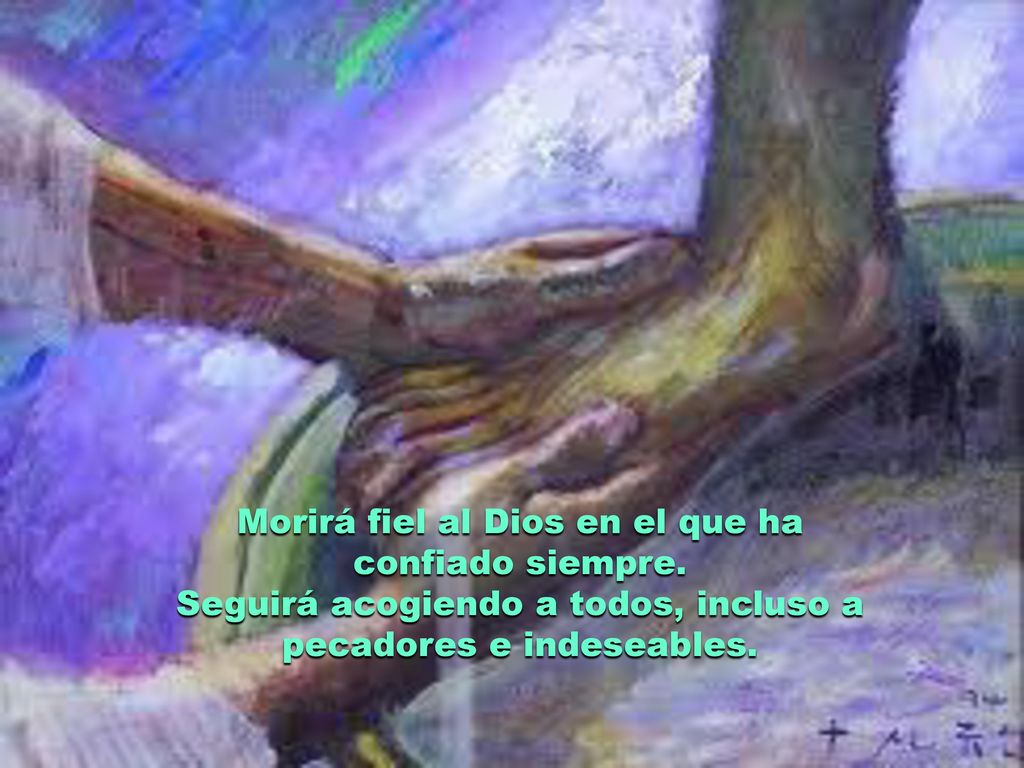 Morirá fiel al Dios en el que ha confiado siempre.