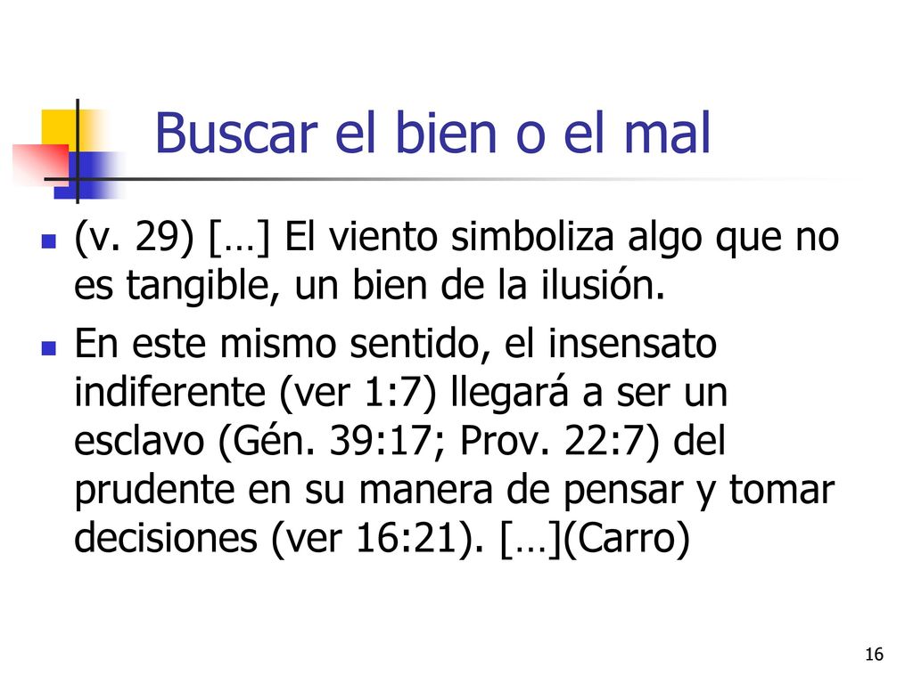Buscar el bien o el mal (v. 29) […] El viento simboliza algo que no es tangible, un bien de la ilusión.