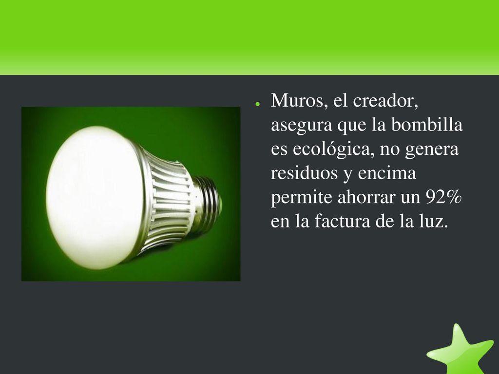 Muros, el creador, asegura que la bombilla es ecológica, no genera residuos y encima permite ahorrar un 92% en la factura de la luz.