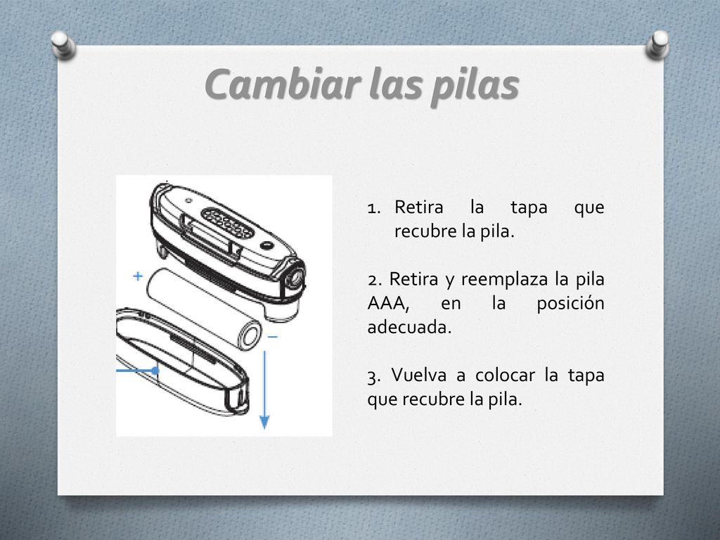 Cambiar las pilas Retira la tapa que recubre la pila.