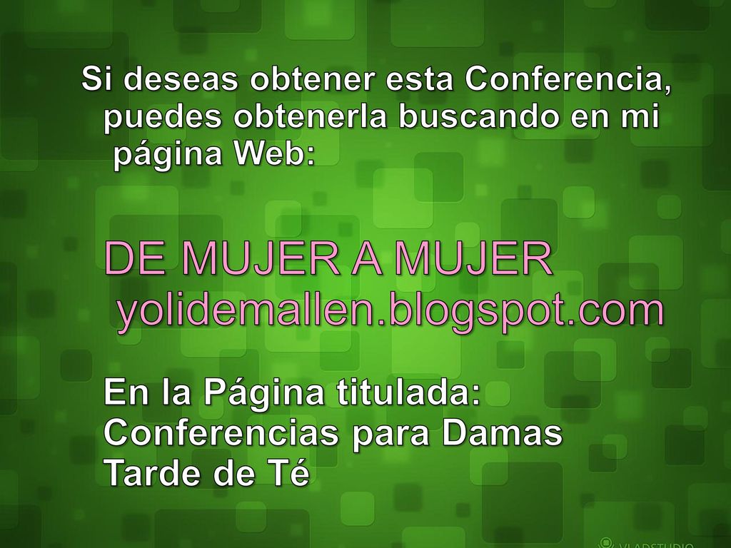 Si deseas obtener esta Conferencia, puedes obtenerla buscando en mi página Web: