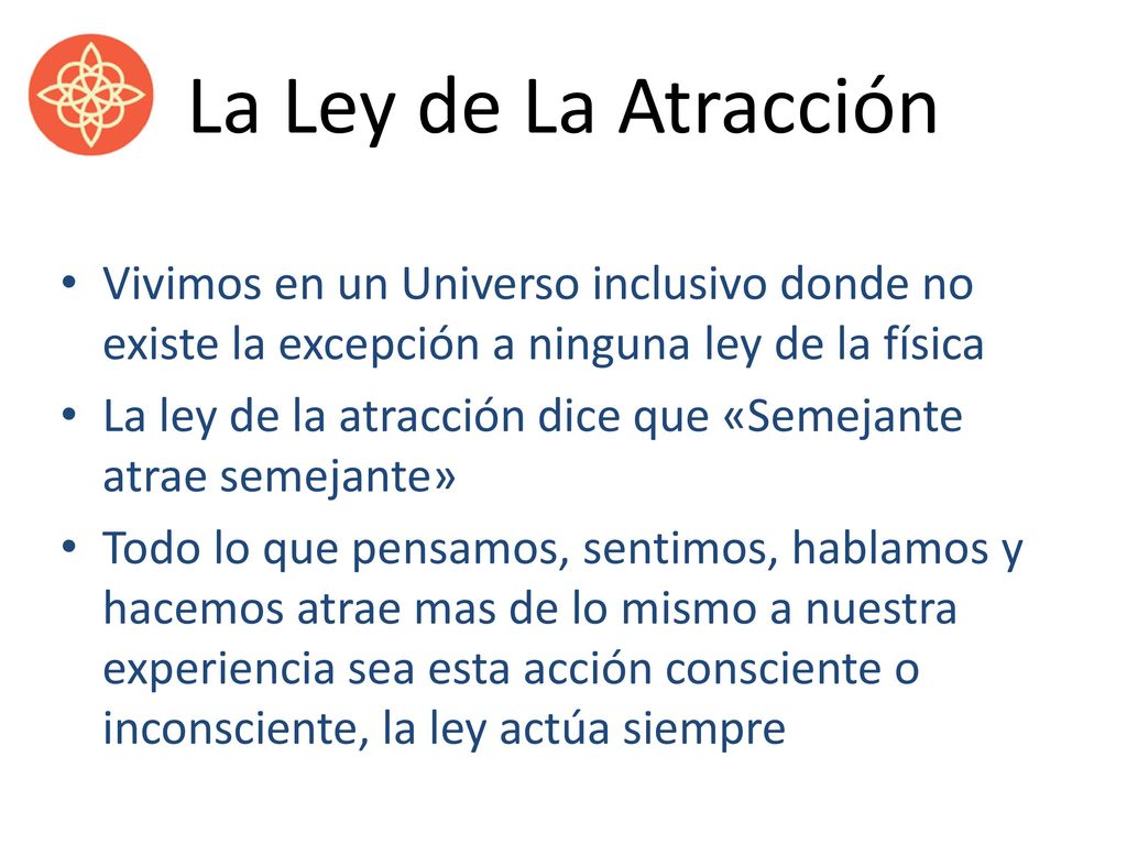 La Ley de La Atracción Vivimos en un Universo inclusivo donde no existe la excepción a ninguna ley de la física.