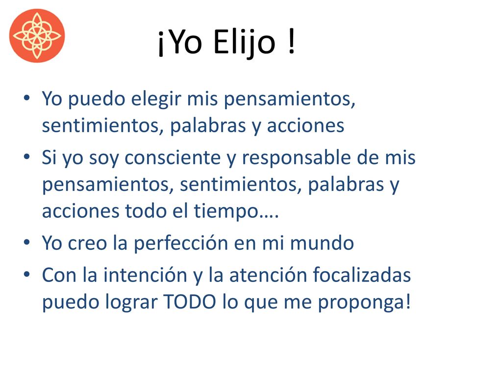 ¡Yo Elijo ! Yo puedo elegir mis pensamientos, sentimientos, palabras y acciones.
