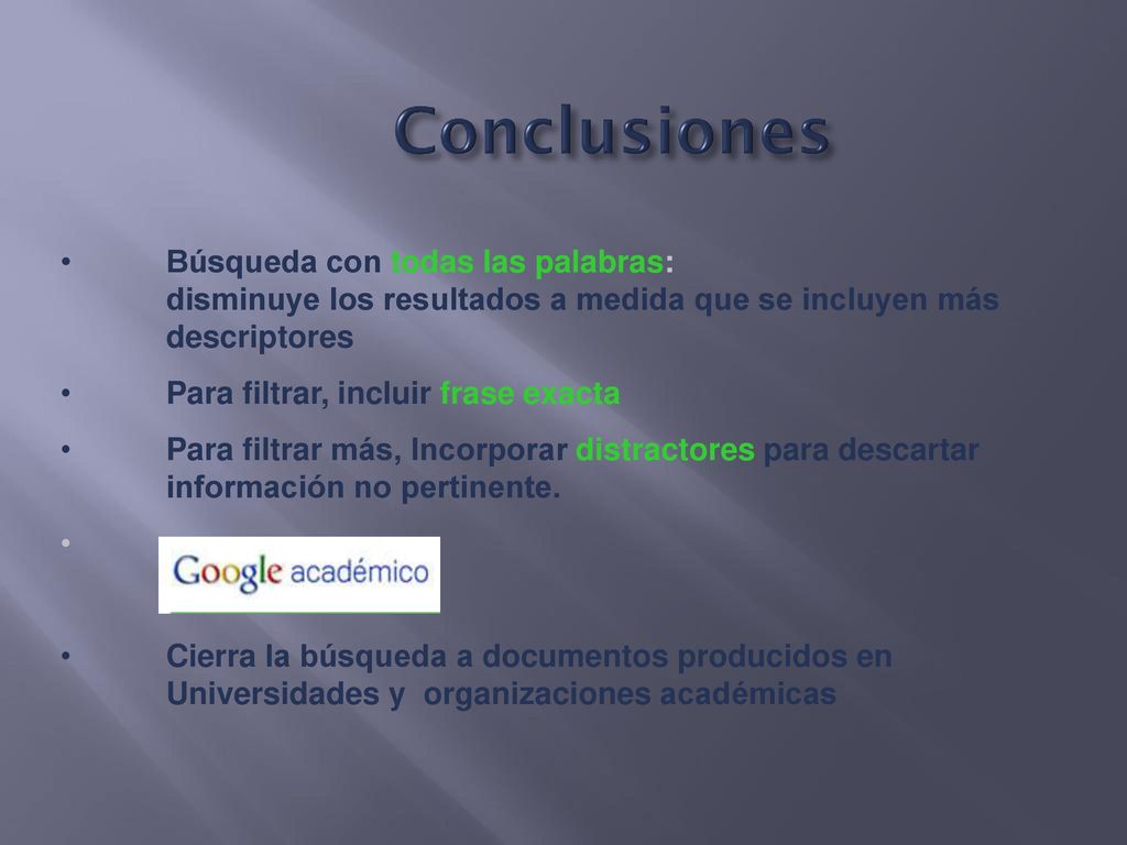 Conclusiones Búsqueda con todas las palabras: disminuye los resultados a medida que se incluyen más descriptores.