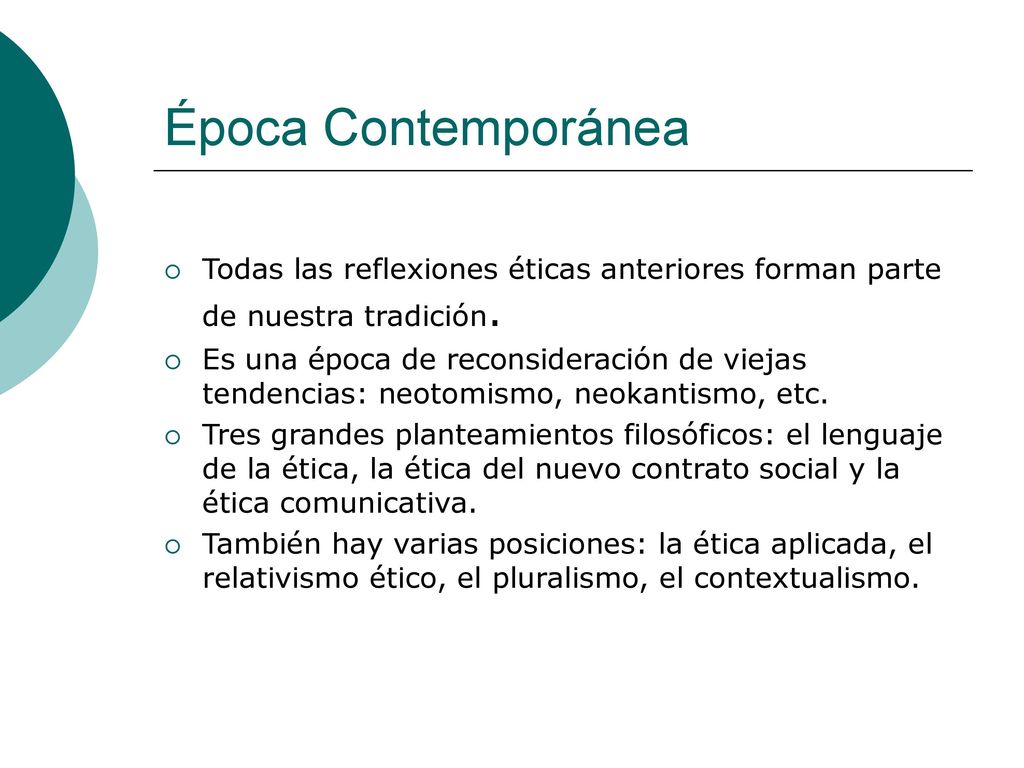 Época Contemporánea Todas las reflexiones éticas anteriores forman parte de nuestra tradición.