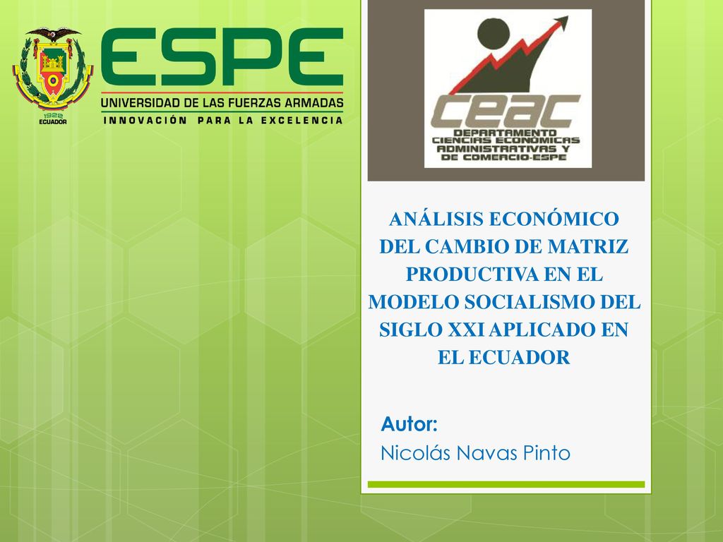 ANÁLISIS ECONÓMICO DEL CAMBIO DE MATRIZ PRODUCTIVA EN EL MODELO SOCIALISMO DEL SIGLO XXI APLICADO EN EL ECUADOR