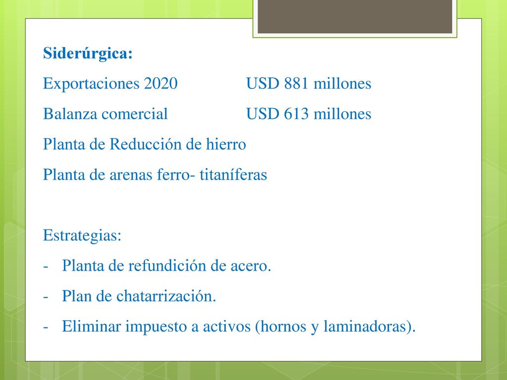 Siderúrgica: Exportaciones 2020 USD 881 millones. Balanza comercial USD 613 millones. Planta de Reducción de hierro.