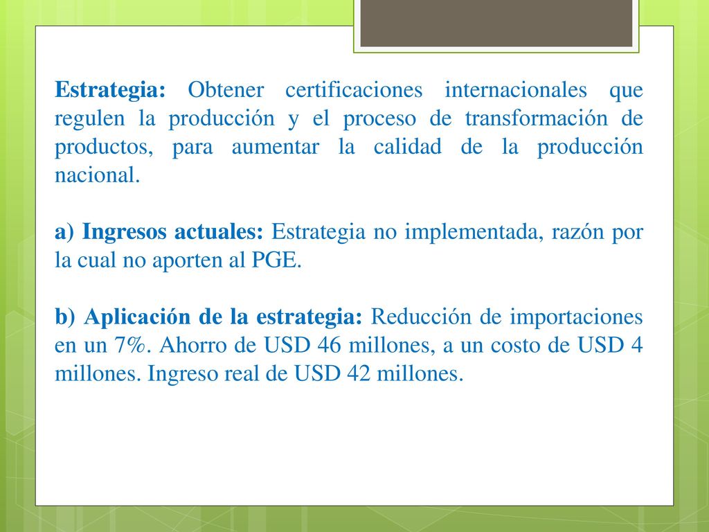 Estrategia: Obtener certificaciones internacionales que regulen la producción y el proceso de transformación de productos, para aumentar la calidad de la producción nacional.