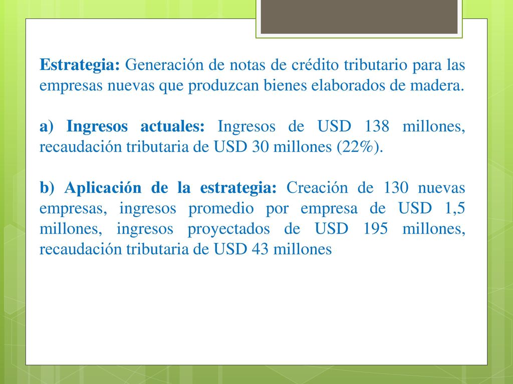 Estrategia: Generación de notas de crédito tributario para las empresas nuevas que produzcan bienes elaborados de madera.