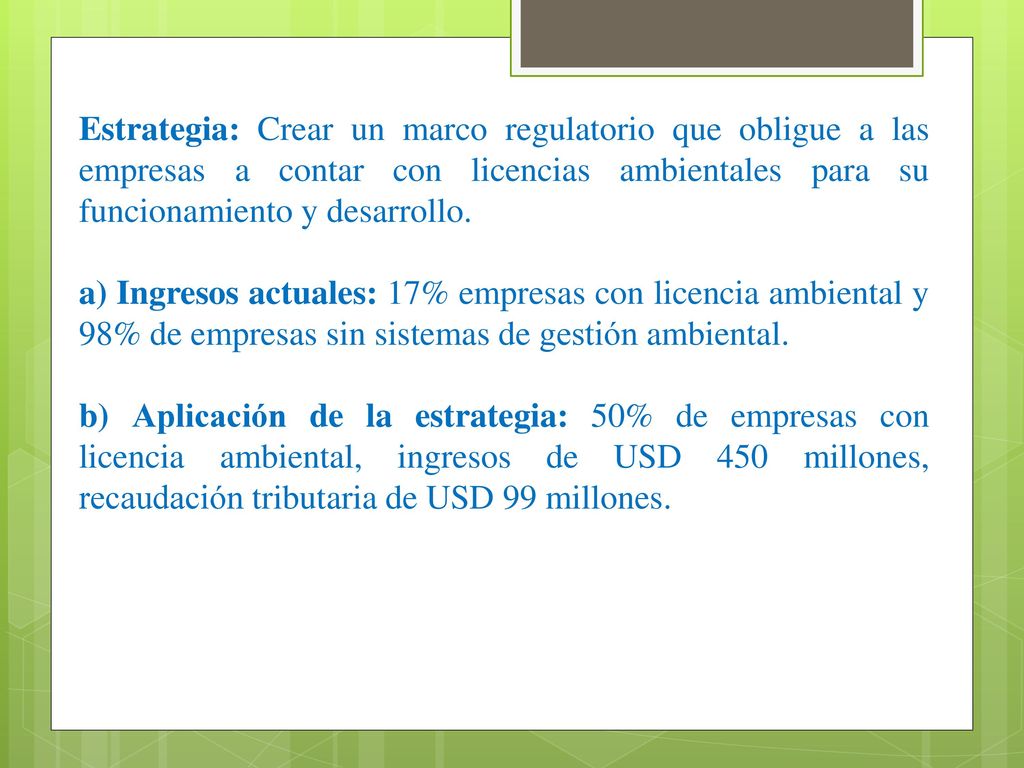 Estrategia: Crear un marco regulatorio que obligue a las empresas a contar con licencias ambientales para su funcionamiento y desarrollo.