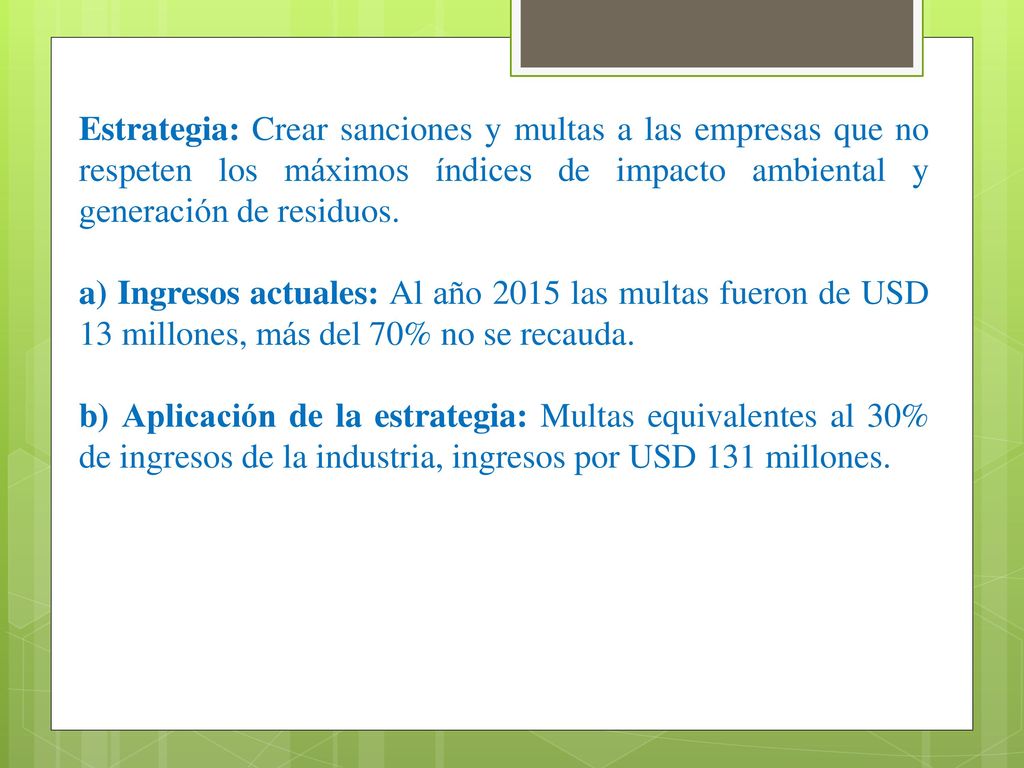 Estrategia: Crear sanciones y multas a las empresas que no respeten los máximos índices de impacto ambiental y generación de residuos.