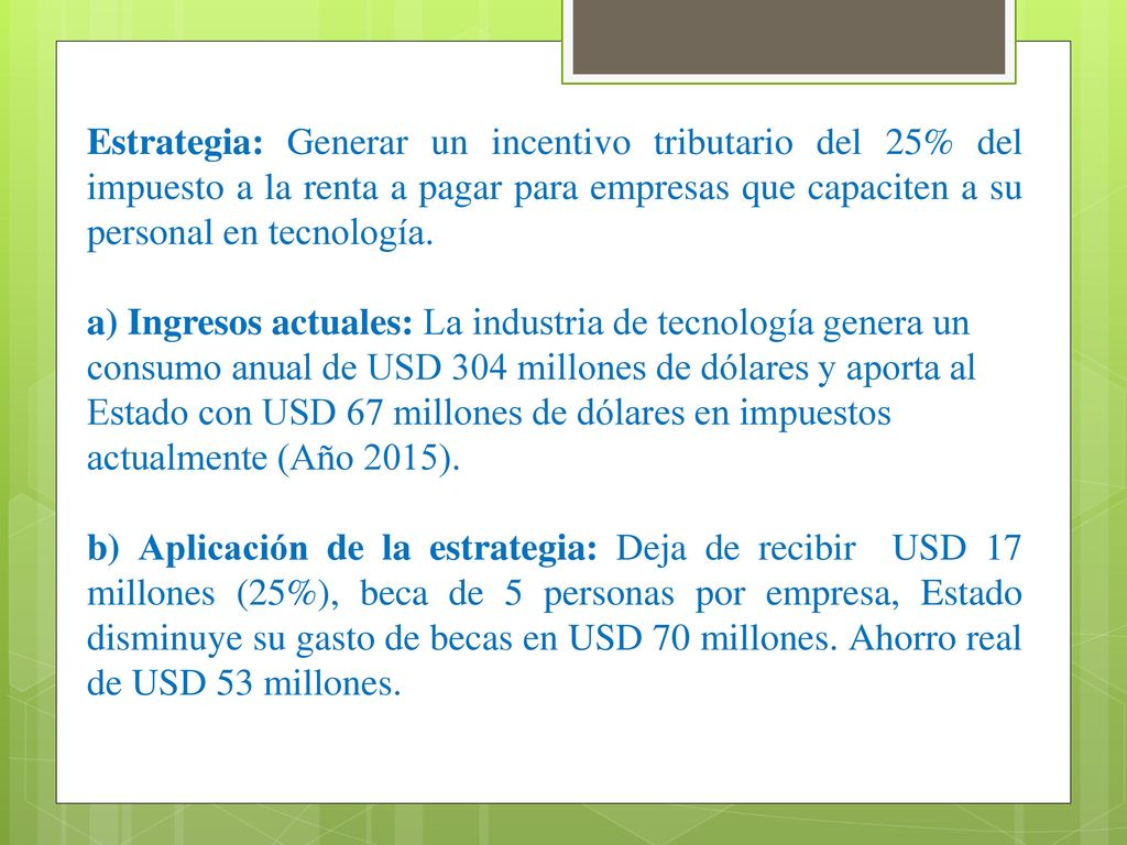 Estrategia: Generar un incentivo tributario del 25% del impuesto a la renta a pagar para empresas que capaciten a su personal en tecnología.