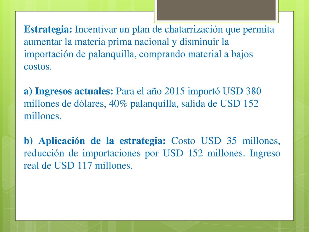 Estrategia: Incentivar un plan de chatarrización que permita aumentar la materia prima nacional y disminuir la importación de palanquilla, comprando material a bajos costos.