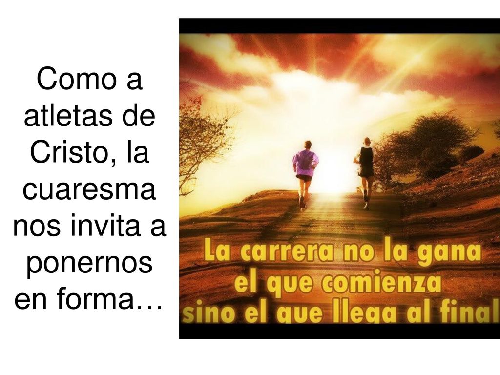 Como a atletas de Cristo, la cuaresma nos invita a ponernos en forma…