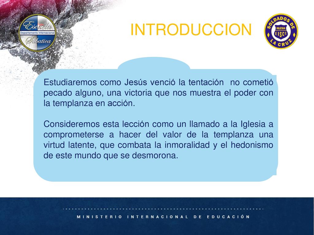 INTRODUCCION Estudiaremos como Jesús venció la tentación no cometió pecado alguno, una victoria que nos muestra el poder con la templanza en acción.