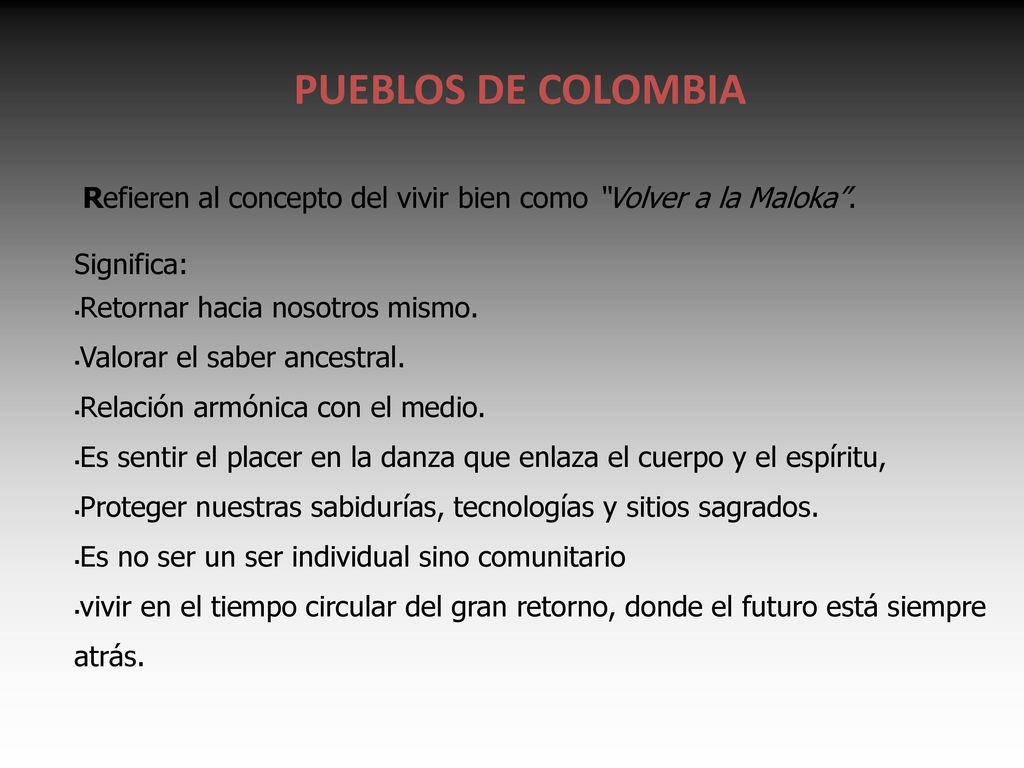 PUEBLOS DE COLOMBIA. Refieren al concepto del vivir bien como Volver a la Maloka . Significa: