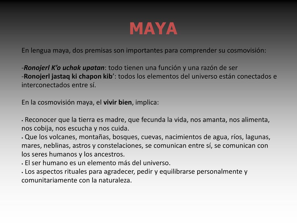 MAYA. En lengua maya, dos premisas son importantes para comprender su cosmovisión: