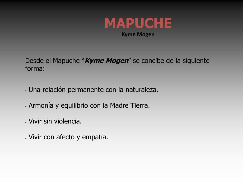 88 MAPUCHE. Kyme Mogen. Desde el Mapuche Kyme Mogen se concibe de la siguiente forma: Una relación permanente con la naturaleza.