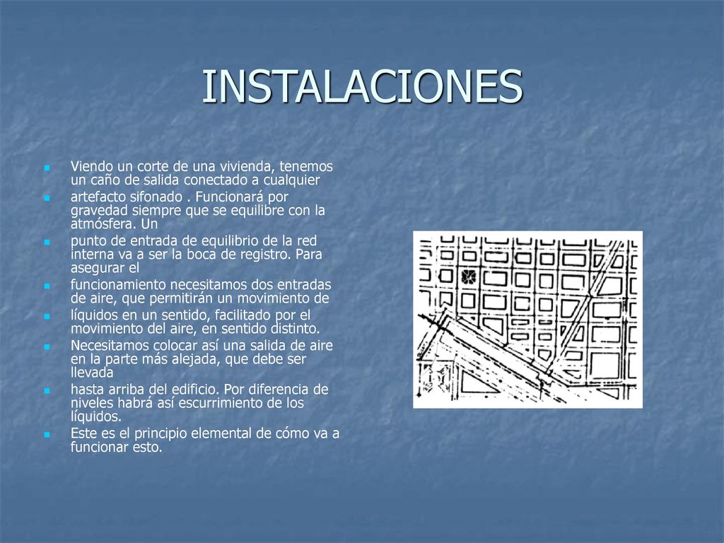 INSTALACIONES Viendo un corte de una vivienda, tenemos un caño de salida conectado a cualquier.