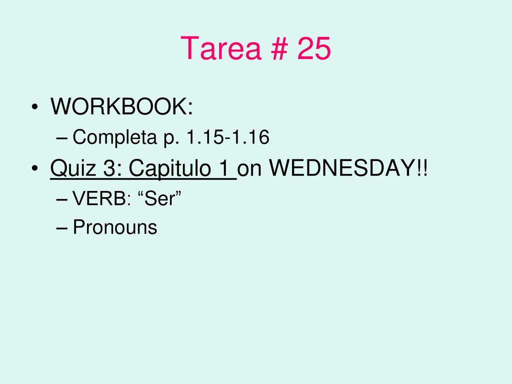 Tarea # 25 WORKBOOK: Quiz 3: Capitulo 1 on WEDNESDAY!!