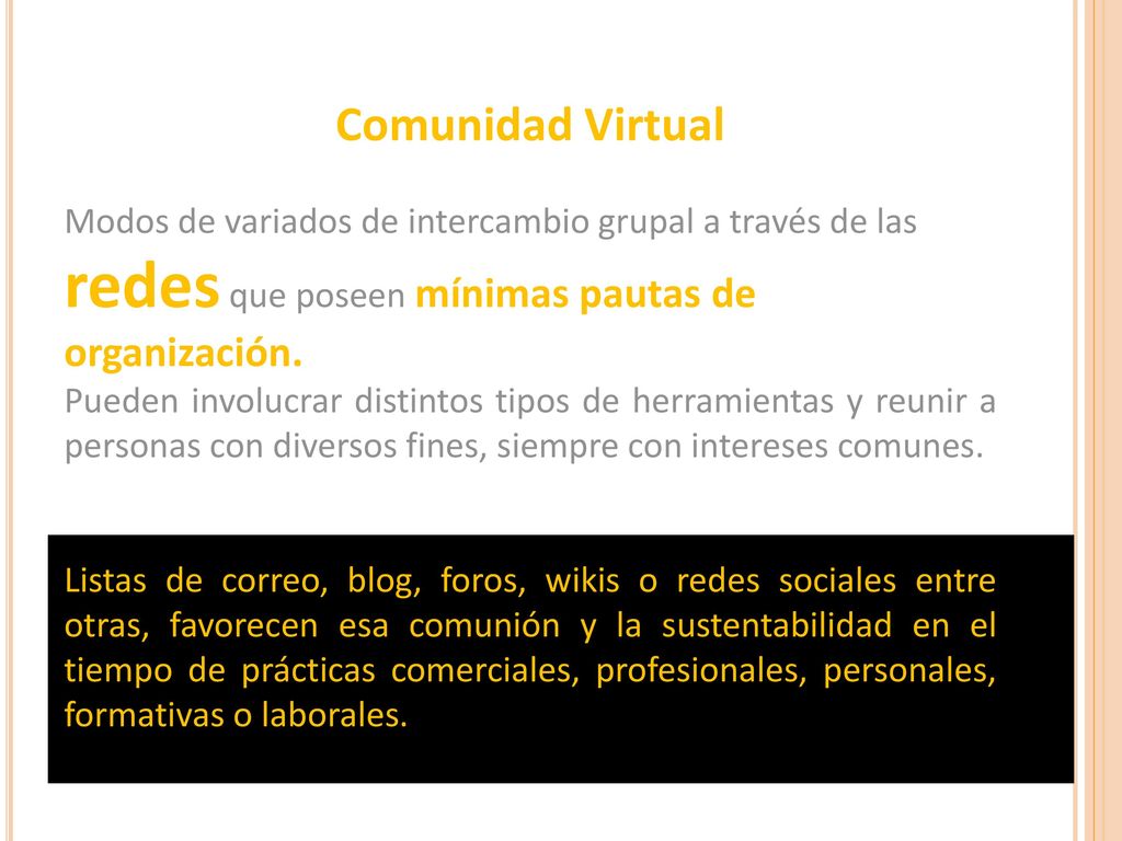Comunidad Virtual Modos de variados de intercambio grupal a través de las redes que poseen mínimas pautas de organización.