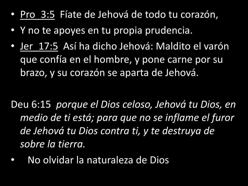 Pro_3:5 Fíate de Jehová de todo tu corazón,