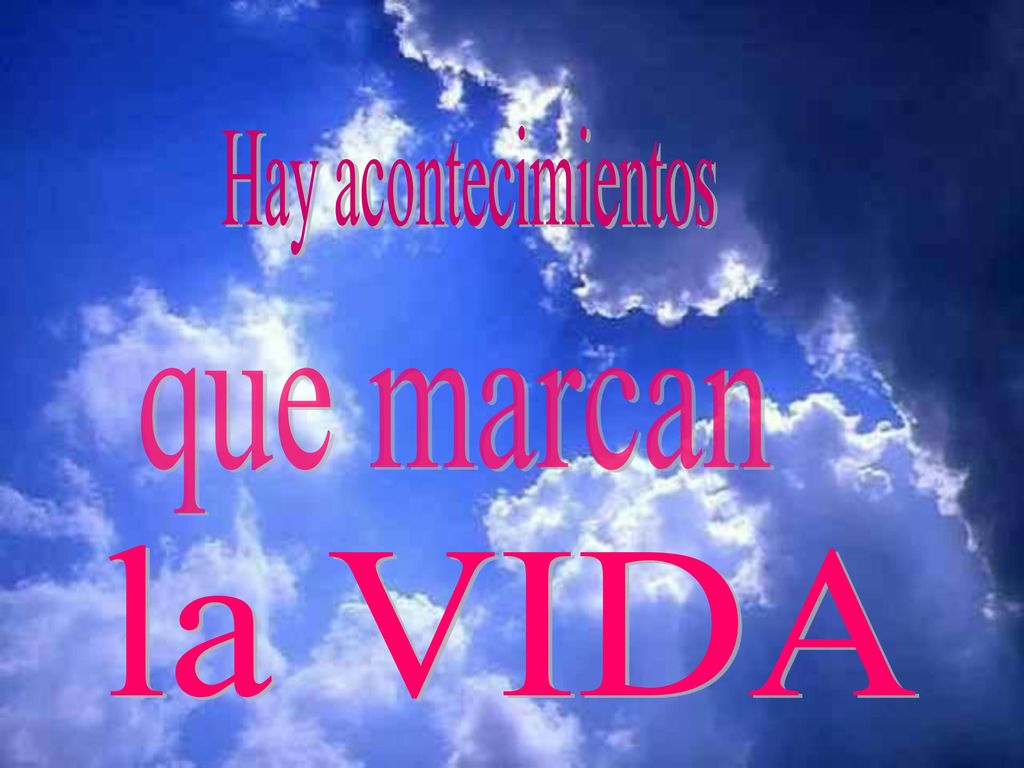 Hay acontecimientos que marcan la VIDA