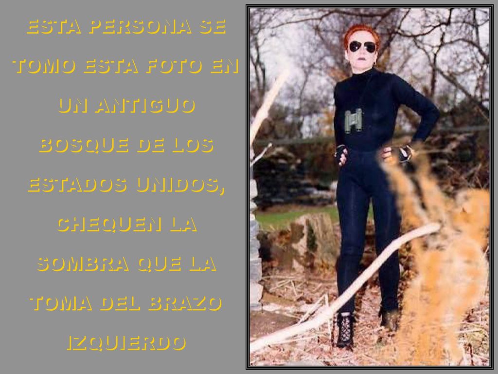 ESTA PERSONA SE TOMO ESTA FOTO EN UN ANTIGUO BOSQUE DE LOS ESTADOS UNIDOS, CHEQUEN LA SOMBRA QUE LA TOMA DEL BRAZO IZQUIERDO