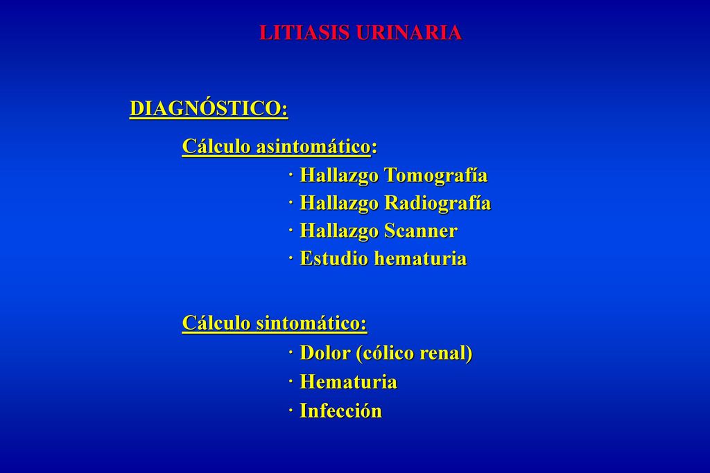 LITIASIS URINARIA DIAGNÓSTICO: Cálculo asintomático: · Hallazgo Tomografía. · Hallazgo Radiografía.