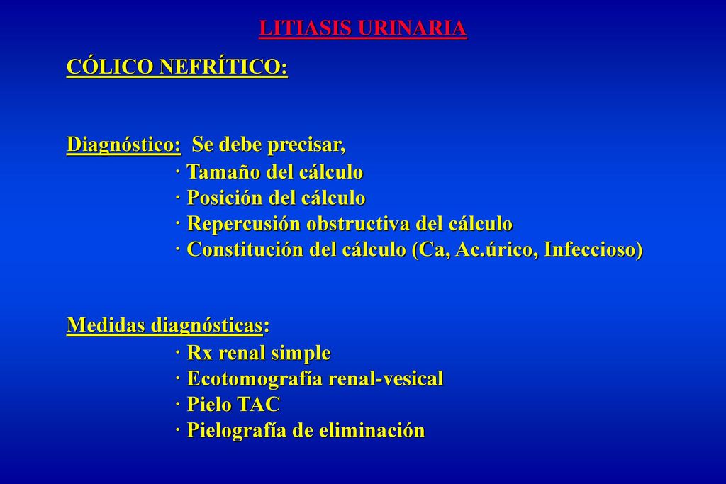 LITIASIS URINARIA CÓLICO NEFRÍTICO: Diagnóstico: Se debe precisar, · Tamaño del cálculo. · Posición del cálculo.