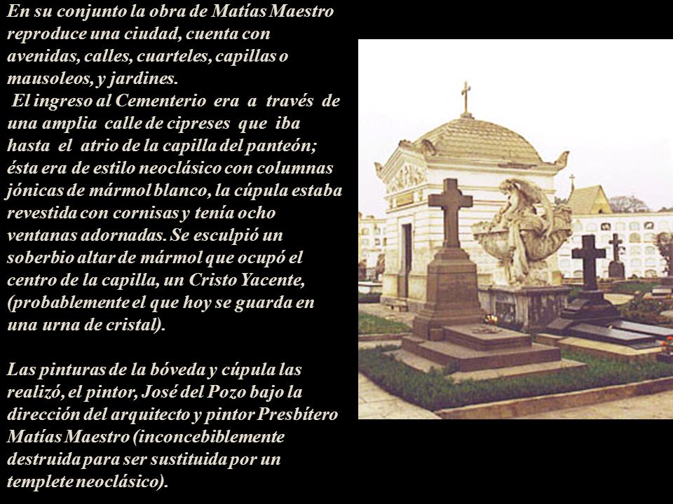 En su conjunto la obra de Matías Maestro reproduce una ciudad, cuenta con avenidas, calles, cuarteles, capillas o mausoleos, y jardines.