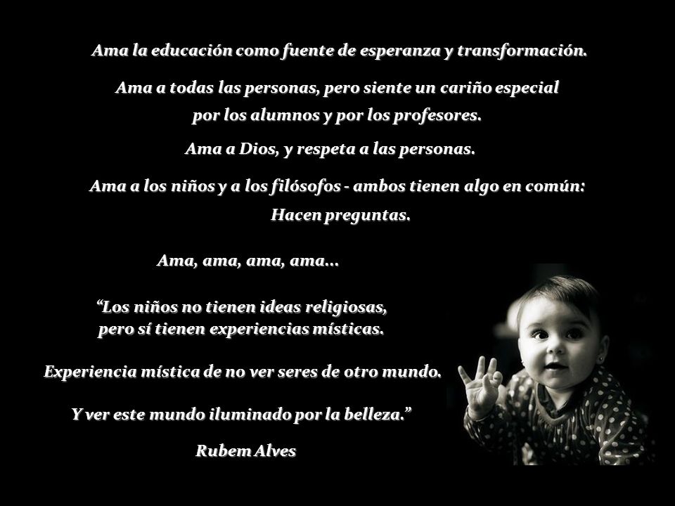 Ama la educación como fuente de esperanza y transformación.
