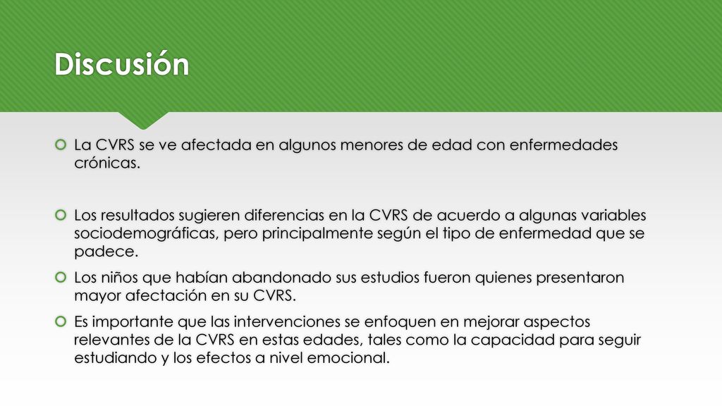 Discusión La CVRS se ve afectada en algunos menores de edad con enfermedades crónicas.