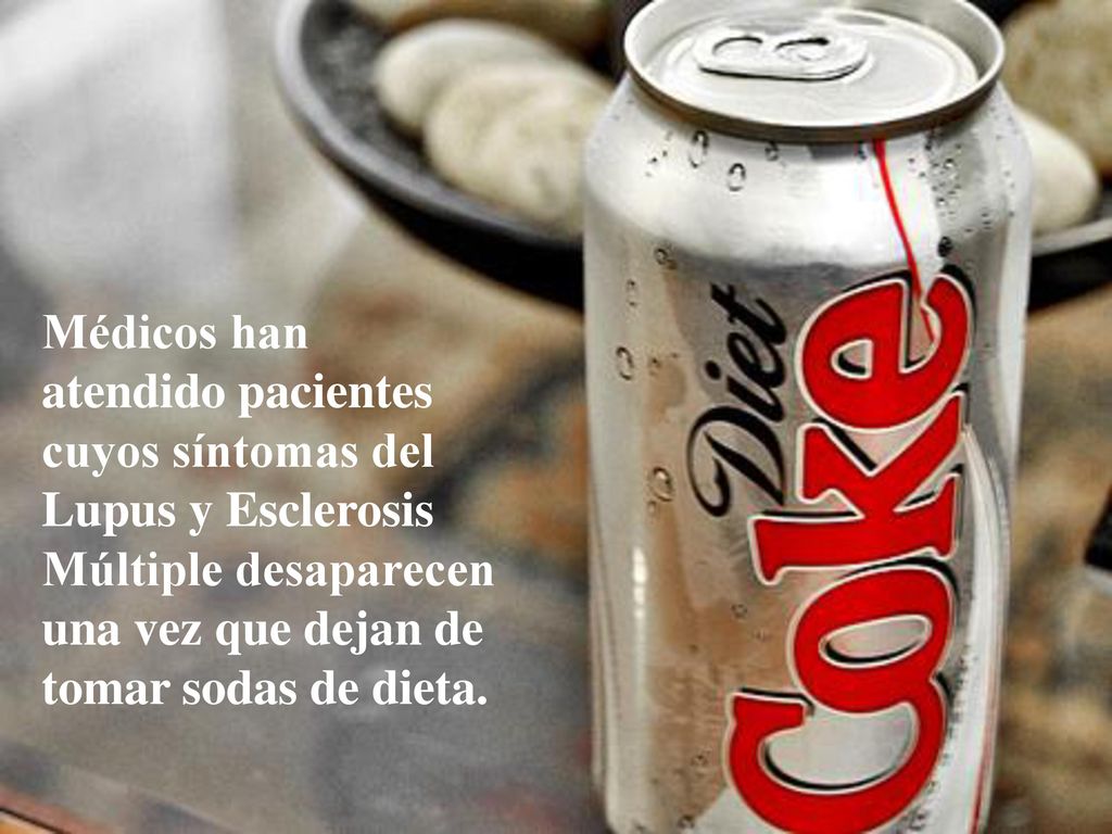 Médicos han atendido pacientes cuyos síntomas del Lupus y Esclerosis Múltiple desaparecen una vez que dejan de tomar sodas de dieta.