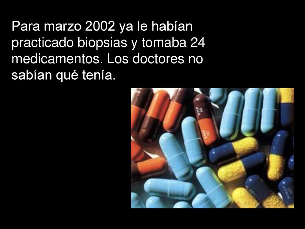 Para marzo 2002 ya le habían practicado biopsias y tomaba 24 medicamentos.