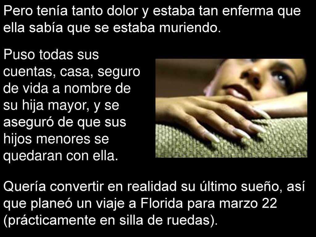Pero tenía tanto dolor y estaba tan enferma que ella sabía que se estaba muriendo.