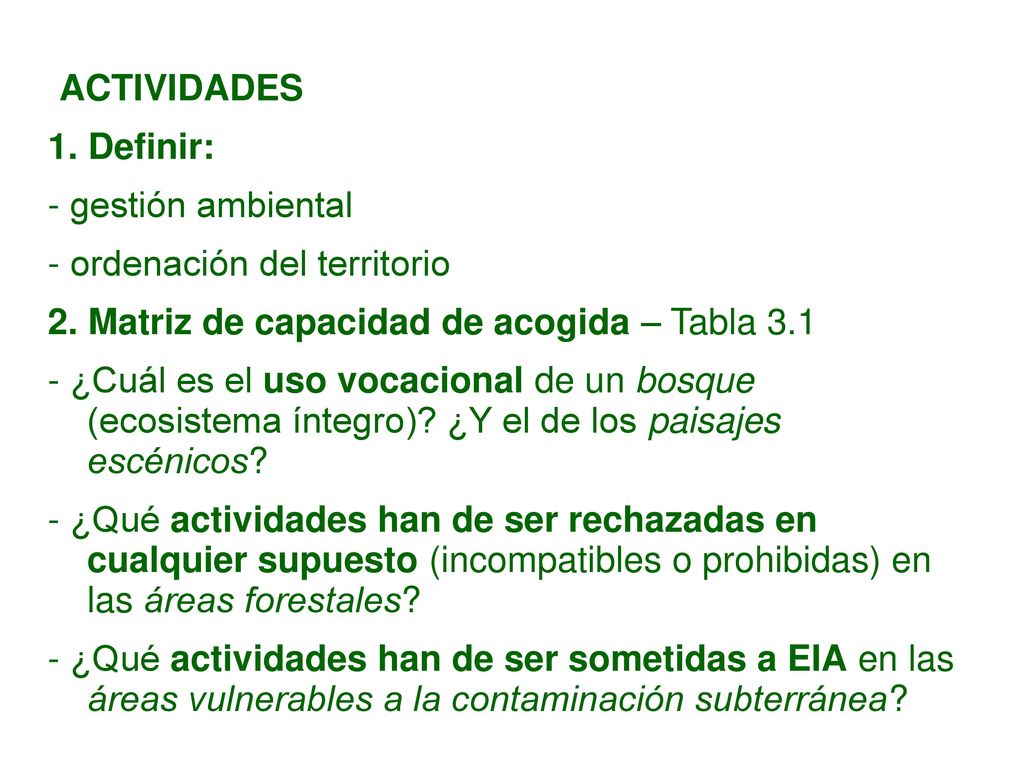 ACTIVIDADES 1. Definir: - gestión ambiental. - ordenación del territorio. 2. Matriz de capacidad de acogida – Tabla 3.1.