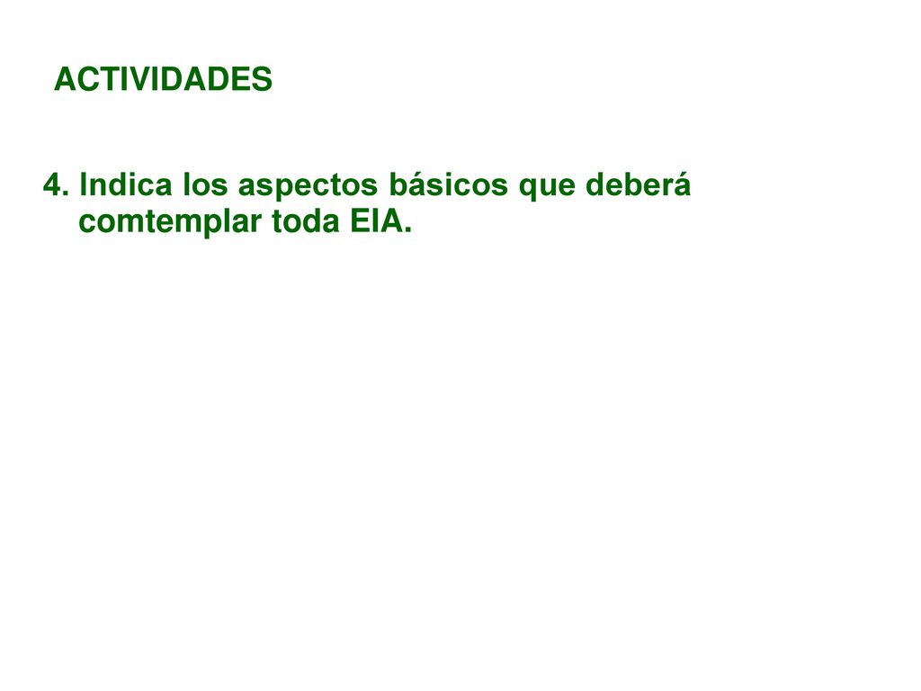 ACTIVIDADES 4. Indica los aspectos básicos que deberá comtemplar toda EIA.