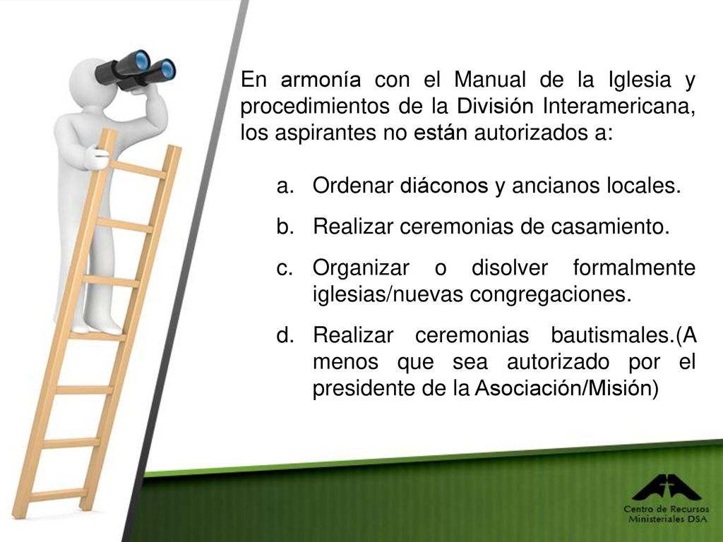 En armonía con el Manual de la Iglesia y procedimientos de la División Interamericana, los aspirantes no están autorizados a: