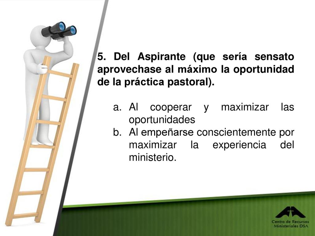 5. Del Aspirante (que sería sensato aprovechase al máximo la oportunidad de la práctica pastoral).